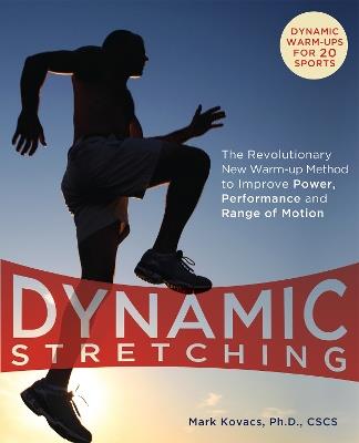 Dynamic Stretching: The Revolutionary New Warm-up Method to Improve Power, Performance and Range of Motion - Mark Kovacs - cover