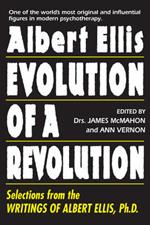 Albert Ellis: Evolution Of A Revolution: Selections from the Writings of Albert Ellis, Ph.D.