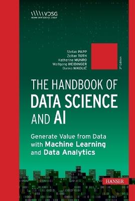 The Handbook of Data Science and AI: Generate Value from Data with Machine Learning and Data Analytics - Stefan Papp,Zoltan Toth,Katherine Munro - cover
