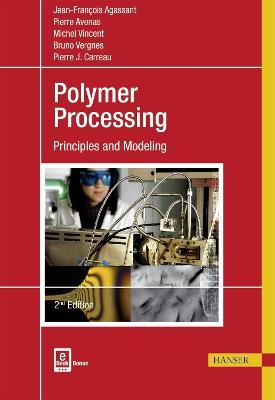 Polymer Processing: Principles and Modeling - Jean-François Agassant,Pierre Avenas,Pierre J. Carreau - cover