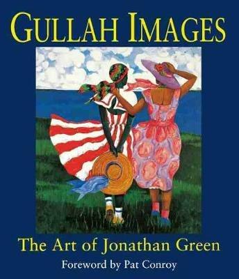Gullah Images: Art of Jonathan Green - Pat Conroy - cover