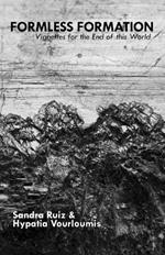 Formless Formation: Vignettes For The End Of This World