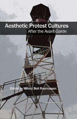 Aesthetic Protest Cultures: After the Avant-Garde - cover