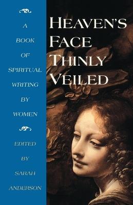 Heaven's Face, Thinly veiled: A Book of Spiritual Writing by Women - Sarah Anderson - cover