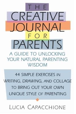 Creative Journal for Parents: A Guide to Unlocking Your Natural Parenting Wisdom - Lucia Capacchione - cover