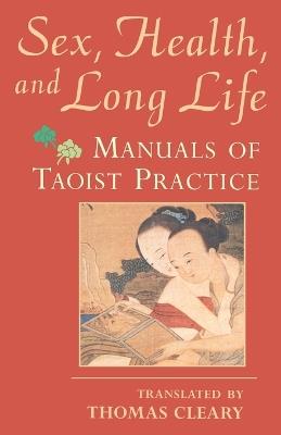 Sex, Health, and Long Life: Manuals of Taoist Practice - Thomas Cleary - cover