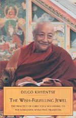 The Wish-Fulfilling Jewel: The Practice of Guru Yoga According to the Longchen Nyingthig Tradition