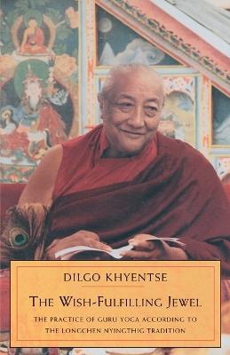 The Wish-Fulfilling Jewel: The Practice of Guru Yoga According to the Longchen Nyingthig Tradition - Dilgo Khyentse - cover