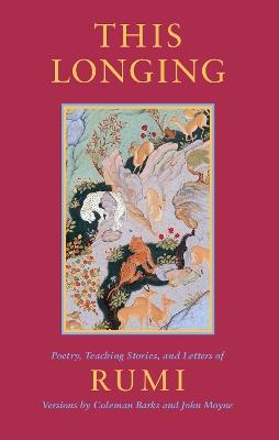 This Longing: Poetry, Teaching Stories, and Letters of Rumi - Mevlana Jalaluddin Rumi,Coleman Barks,John Moyne - cover