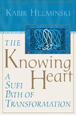 The Knowing Heart: A Sufi Path of Transformation