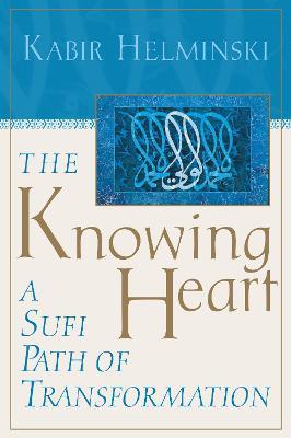 The Knowing Heart: A Sufi Path of Transformation - Kabir Helminski - cover