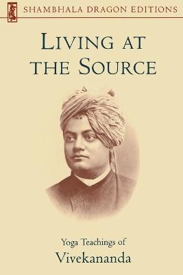 Living at the Source: Yoga Teachings of Vivekananda - Vivekananda Foundation - cover