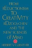 From Reductionism to Creativity - Herbert V. Guenther - cover