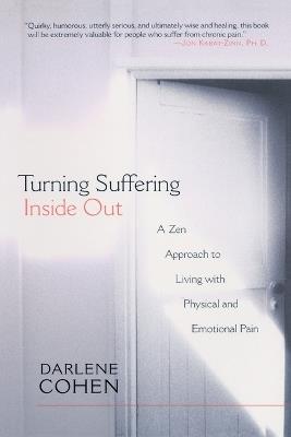 Turning Suffering Inside Out: A Zen Approach to Living with Physical and Emotional Pain - Darlene Cohen - cover