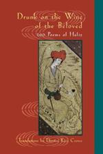 Drunk on the Wine of the Beloved: 100 Poems of Hafiz