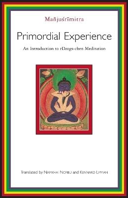 Primordial Experience: An Introduction to Dzog-chen Meditation - Manjusrimitra - cover