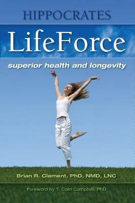 Hippocrates Lifeforce: Superior Health and Longevity - Brian R. Clement - cover