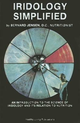 Iridology Simplified: An Introduction to the Science of Iridology and Its Relation to Nutrition - Bernard Jensen - cover