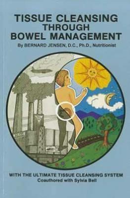 Tissue Cleansing Through Bowel Management: from the Simple to the Ultimate - Bernard Jensen - cover