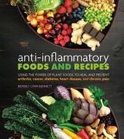 Anti-Inflammatory Foods and Recipes: Using the Power of Plant Foods to Heal and Prevent Arthritis, Cancer, Diabetes, Heart Disease, and Chronic Pain - Beverly Lynn Bennett - cover