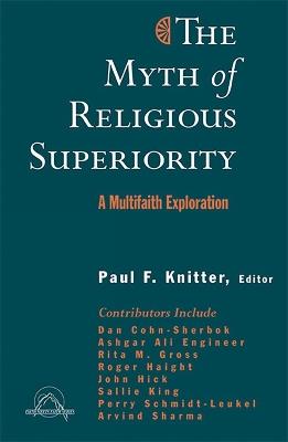 The Myth of Religious Superiority: Multi-Faith Explorations of Religious Pluralism - Paul Knitter - cover
