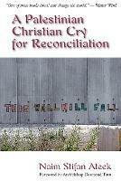 A Palestinian Christian Cry for Reconciliation - Naim Stifan Steek - cover