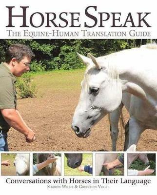 Horse Speak: An Equine-Human Translation Guide: Conversations with Horses in Their Language - Sharon Wilsie,Gretchen Vogel - cover