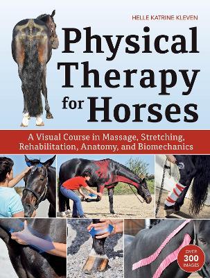 Physical Therapy for Horses: A Visual Course in Massage, Stretching, Rehabilitation, Anatomy, and Biomechanics - Helle Katrine Kleven - cover