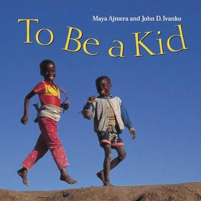 To Be a Kid - Maya Ajmera,John D. Ivanko - cover