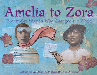 Amelia to Zora: Twenty-Six Women Who Changed the World - Cynthia Chin-Lee - cover