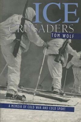 Ice Crusaders: A Memoir of Cold War and Cold Sport - Thomas Wolf - cover