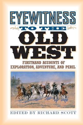 Eyewitness to the Old West: Firsthand Accounts of Exploration, Adventure, and Peril - cover