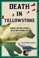 Death in Yellowstone: Accidents and Foolhardiness in the First National Park - Lee H. Whittlesey - cover