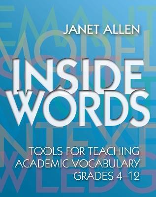 Inside Words: Tools for Teaching Academic Vocabulary, Grades 4-12 - Janet Allen - cover
