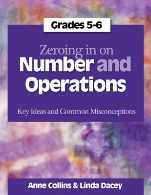 Zeroing In on Number and Operations, Grades 5-6: Key Ideas and Common Misconceptions - Linda Dacey,Anne Collins - cover