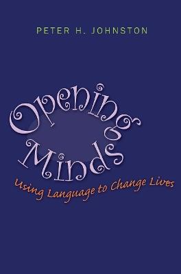 Opening Minds: Using Language to Change Lives - Peter Johnston - cover
