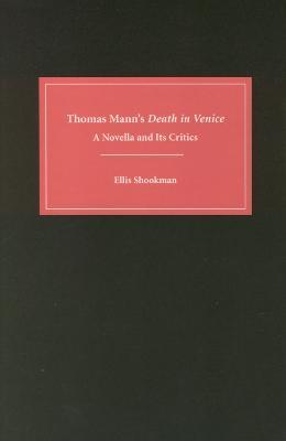 Thomas Mann's Death in Venice: A Novella and Its Critics - Ellis Shookman - cover