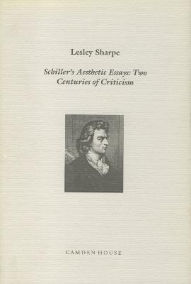 Schiller's Aesthetic Essays: Two Centuries of Criticism - Lesley Sharpe - cover