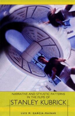 Narrative and Stylistic Patterns in the Films of Stanley Kubrick - Luis M. García Mainar - cover