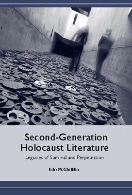Second-Generation Holocaust Literature: Legacies of Survival and Perpetration - Erin McGlothlin - cover