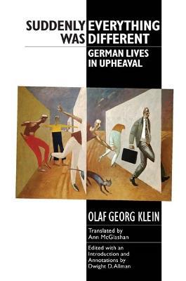 Suddenly Everything Was Different: German Lives in Upheaval - Olaf Georg Klein - cover