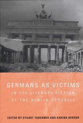 Germans as Victims in the Literary Fiction of the Berlin Republic - cover