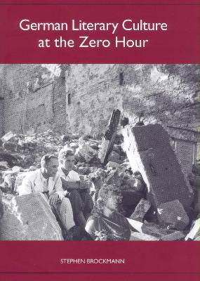 German Literary Culture at the Zero Hour - Stephen Brockmann - cover