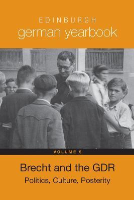 Edinburgh German Yearbook 5: Brecht and the GDR: Politics, Culture, Posterity - cover
