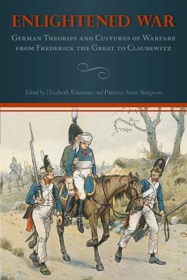 Enlightened War: German Theories and Cultures of Warfare from Frederick the Great to Clausewitz - cover