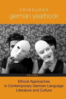 Edinburgh German Yearbook 7: Ethical Approaches in Contemporary German-Language Literature and Culture - cover