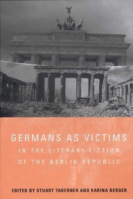 Germans as Victims in the Literary Fiction of the Berlin Republic - cover