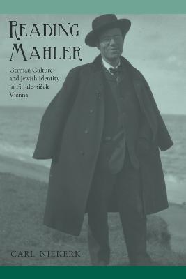 Reading Mahler: German Culture and Jewish Identity in Fin-de-Siècle Vienna - Carl Niekerk - cover
