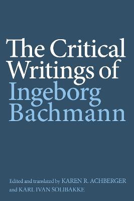 The Critical Writings of Ingeborg Bachmann - Ingeborg Bachmann - cover