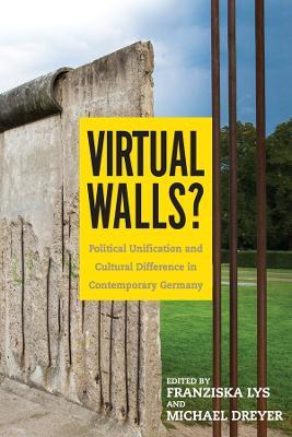 Virtual Walls?: Political Unification and Cultural Difference in Contemporary Germany - cover